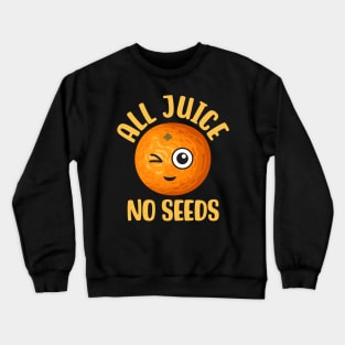 All Juice No Seeds Crewneck Sweatshirt